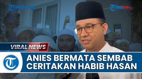 Video Bermata Sembab Anies Baswedan Sampaikan Habib Hasan Sempat