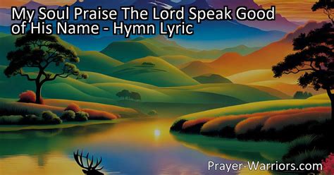 My Soul Praise The Lord Speak Good Of His Name Hymn Lyric Prayer