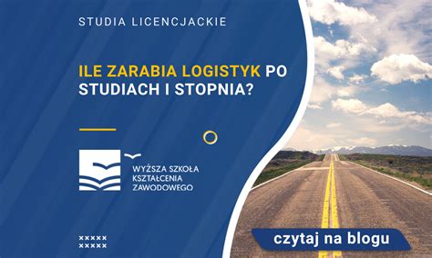 Ile Zarabia Logistyk Po Studiach I Stopnia Blog WSKZ Studia