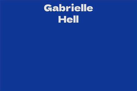 Gabrielle Hell Facts Bio Career Net Worth Aidwiki