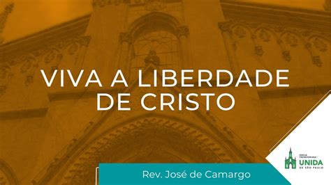 Viva A Liberdade De Cristo G Latas Rev Jos De Camargo Youtube