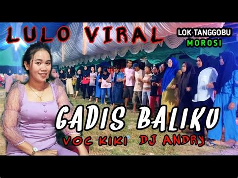 Viral Lagu Lulo Gadis Balikuwith Voc Kiki Ft Dj Andry Tanggobu Paku