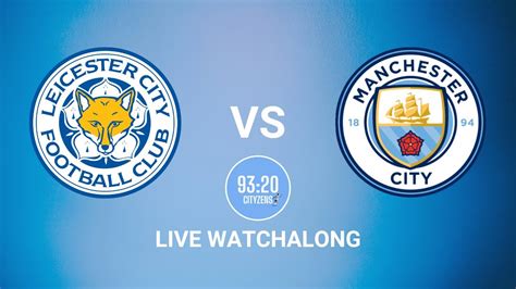 Leicester City Vs Man City Live Watchalong Premier League Youtube