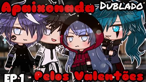 ️ Apaixonada Pelos Valentões 💥 Mini Filme Dublado Gacha Life Youtube