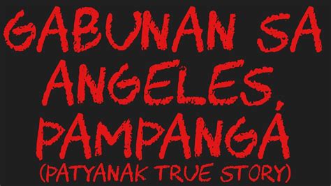 GABUNAN SA ANGELES PAMPANGA Patyanak True Story YouTube