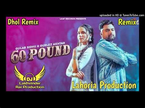 60 Pound Dhol Remix Gulab Sidhu Ft Dj Lakhvinder Lahoria Production New