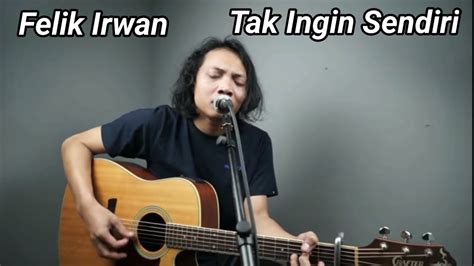 Felix Irwan Tak Ingin Sendiri Lirik Lagu Best Cover Felix