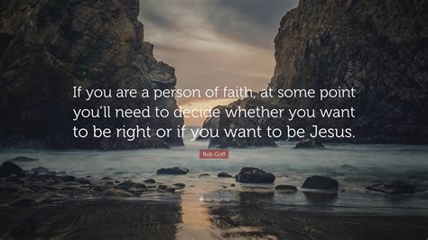 Bob Goff Quote If You Are A Person Of Faith At Some Point Youll