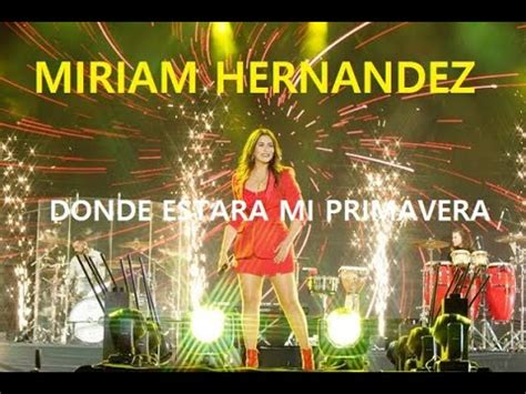 Miriam Hernandez Donde Estara Mi Primavera Youtube