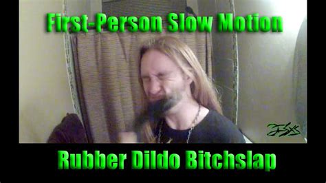 First Person Slow Motion Rubber Dildo Bitchslap YouTube