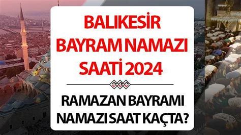 Balıkesir bayram namazı saati 2024 10 Nisan Balıkesir de Ramazan