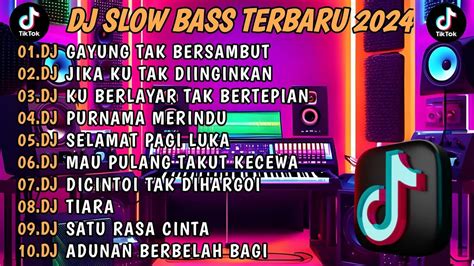 Dj Slow Bass Terbaru 2024 Dj Viral Tiktok Full Bass 🎵dj Gayung Tak