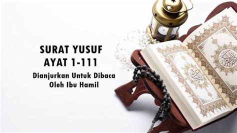 Bacaan Surat Yusuf Untuk Ibu Hamil Ayat 1 111 Lengkap Tulisan Arab