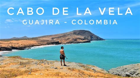 El Cabo De La Velaqu Hacer En La Alta Guajira Colombia Youtube