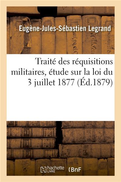 Traité des réquisitions militaires étude sur la loi du 3 juillet 1877