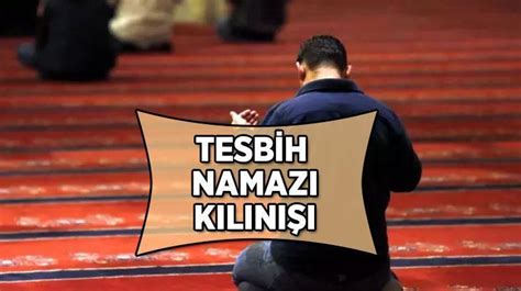 TESBİH NAMAZI KILINIŞI Tesbih namazı kaç rekattır nasıl kılınır