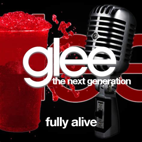 Fully Alive Glee The Next Generation Fan Fiction Wiki Fandom