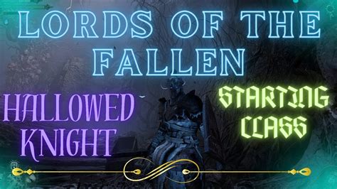 Lords Of The Fallen Starting Class Hallowed Knight Youtube