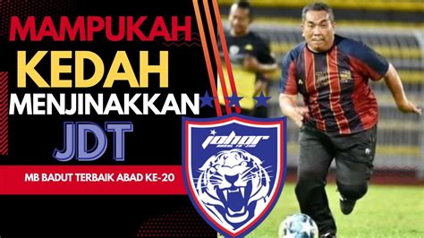 Jdt Vs Kda Fc Mampukah Kedah Menamatkan Rekod Tanpa Kalah Johor Darul