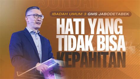 Ibadah Umum Gms Jabodetabek Mei Hati Yang Tidak Bisa