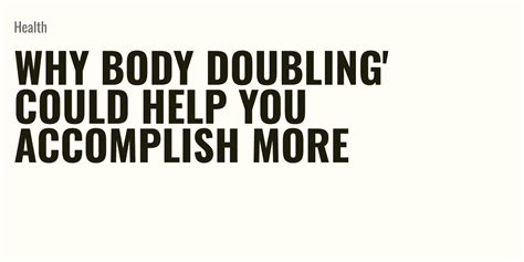 Why Body Doubling Could Help You Accomplish More Briefly