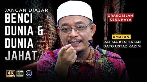 Dato Ustaz Kazim Elias Jangan Ajar Orang Benci Dunia Dan Ajar Dunia