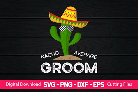 Nacho Average Groom Graphic By Craftartsvg Creative Fabrica