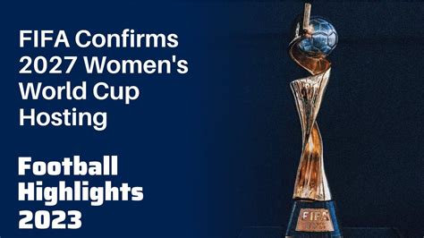 Fifa Confirms 2027 Women S World Cup Hosting Fifa Women Worldcup News Football Highlights 2023