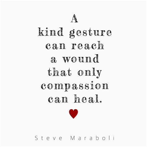 Quote 263 A Kind Gesture Can Reach A Wound That Only Compassion Can