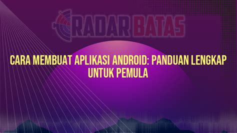 Cara Membuat Aplikasi Android Panduan Lengkap Untuk Pemula