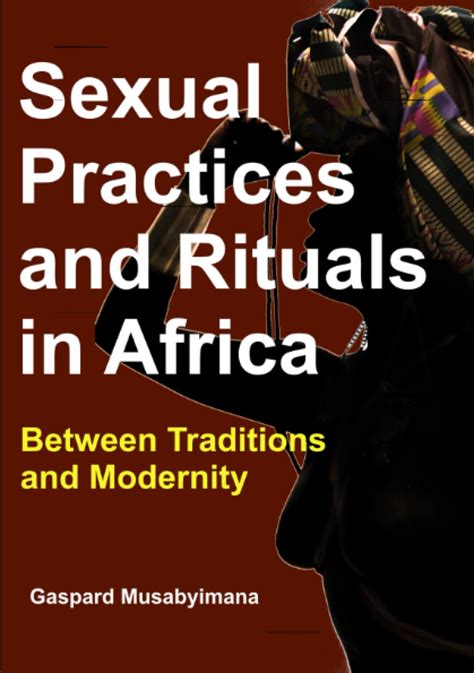 Sexual Practices And Rituals In Africa Between Traditions And Modernity Musabyimana Gaspard