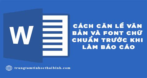 🎉 Cách Căn Lề Văn Bản Và Font Chữ Chuẩn Trước Khi Làm Báo Cáo