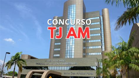 Concurso TJ AM Novo Edital Para Juiz Tem Banca Definida