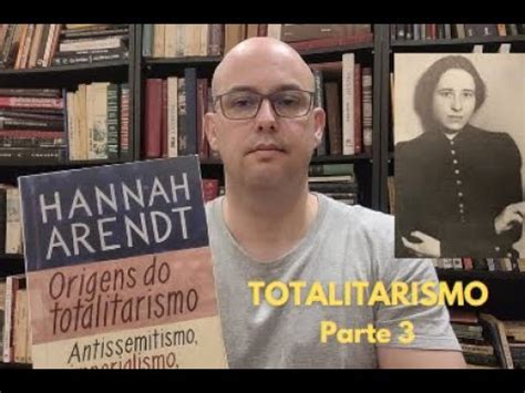 Origens Do Totalitarismo Totalitarismo Hannah Arendt Youtube