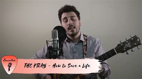 The Fray How To Save A Life Cover By Emilio De Luca Youtube