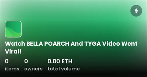 Watch BELLA POARCH And TYGA Video Went Viral! - Collection | OpenSea