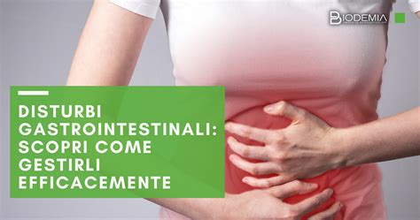 Disturbi Gastrointestinali Scopri Come Gestirli Efficacemente