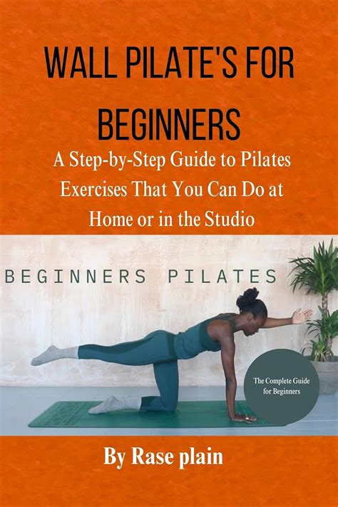 WALL PILATE'S FOR BEGINNERS: Astep-by-step guide to pilates exercises that you can do at home or ...