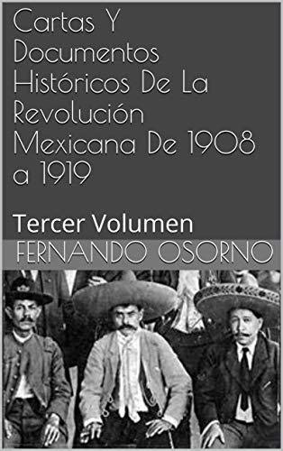 Cartas Y Documentos Históricos De La Revolución Mexicana De 1908 A 1919