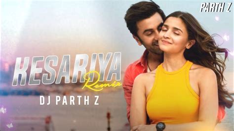 KESARIYA Remix DJ PARTH Z Brahmāstra Ranbir Kapoor Alia Bhatt