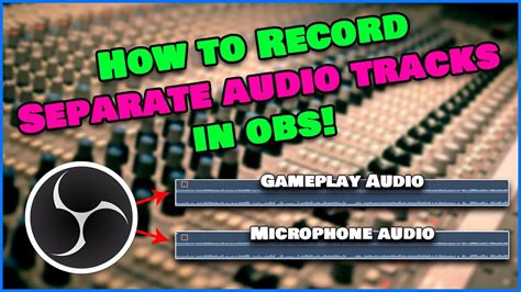 How To Record Separate Audio Tracks In Obs Studio Multi Track