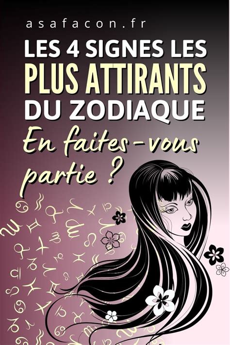 Les Signes Les Plus Attirants Du Zodiaque Tes Vous De Lun Dentre