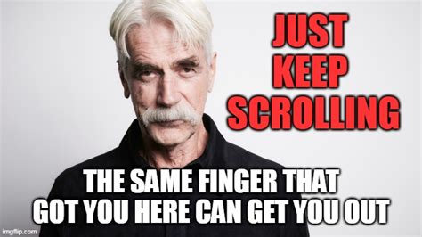 Sam Elliott Just Keep Scrolling Imgflip