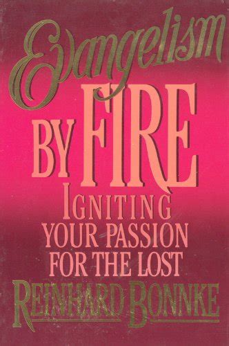 Evangelism By Fire Igniting Your Passion For The Lost Bonnke