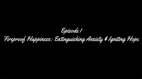 Fireproof Happiness Extinguishing Anxiety Igniting Hope YouTube