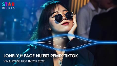 Lonely Remix Tiktok Face Nu Est Remix Nonstop I U Nh Y Ph P