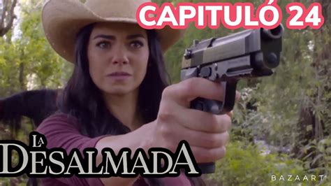 LA DESALMADA CAPITULO 24 AVANCE HD 4K COMPLETO YouTube