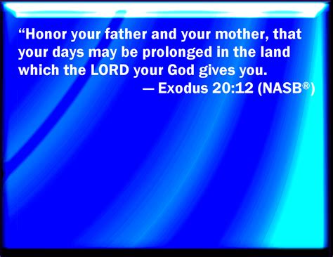 Exodus 20:12 Honor your father and your mother: that your days may be ...