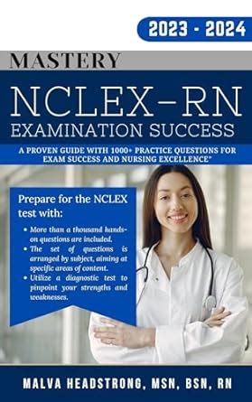 Nclex Rn Mastery A Proven Guide With Practice Questions For Exam