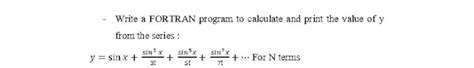 Solved Write A Fortran Program To Calculate And Print The Chegg